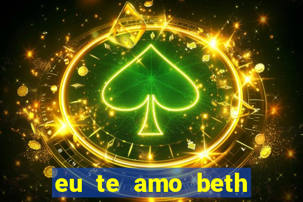 eu te amo beth cooper 2